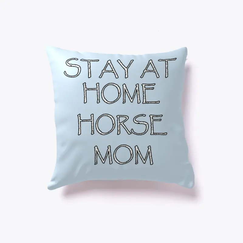 Stay at Home Horse Mom Pillow