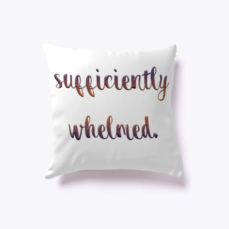 Sufficiently Whelmed Funny New Pillow